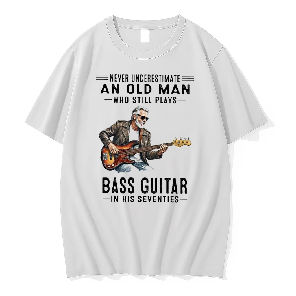 Never Underestimate An Old Man Who Still Plays Bass Guitar In His Seventies Classic Shirts