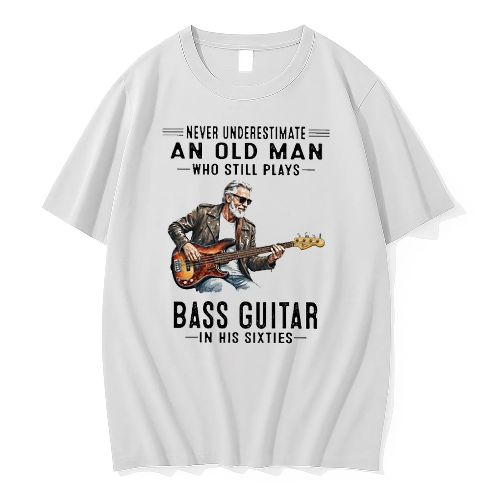 Never Underestimate An Old Man Who Still Plays Bass Guitar In His Sixties Classic Shirts
