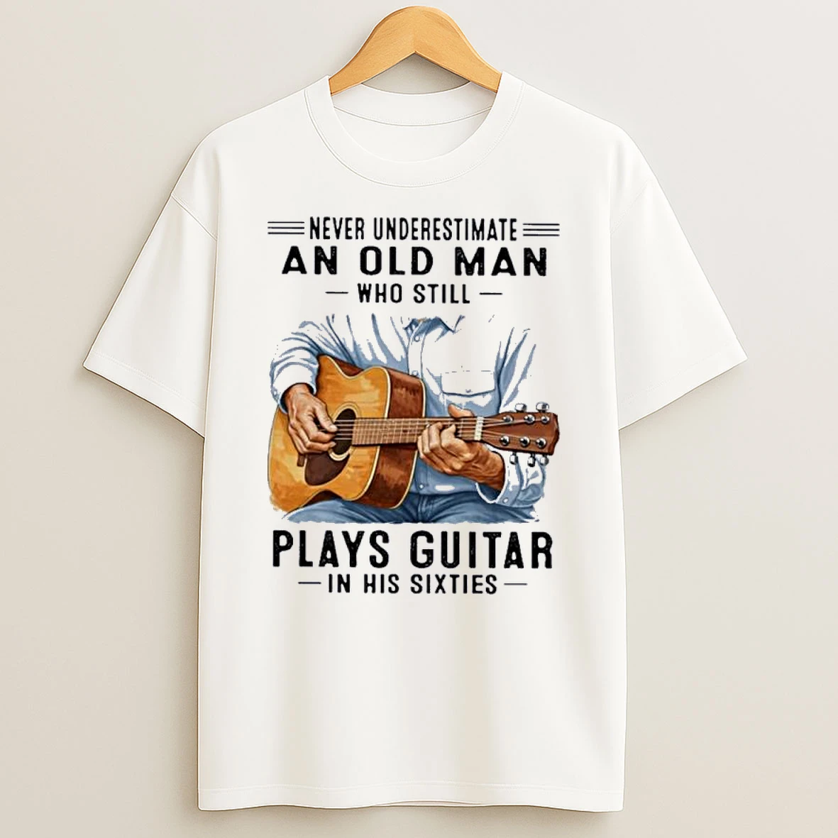 Never Underestimate An Old Man Who Still Plays Guitar In His Sixties Classic Shirts