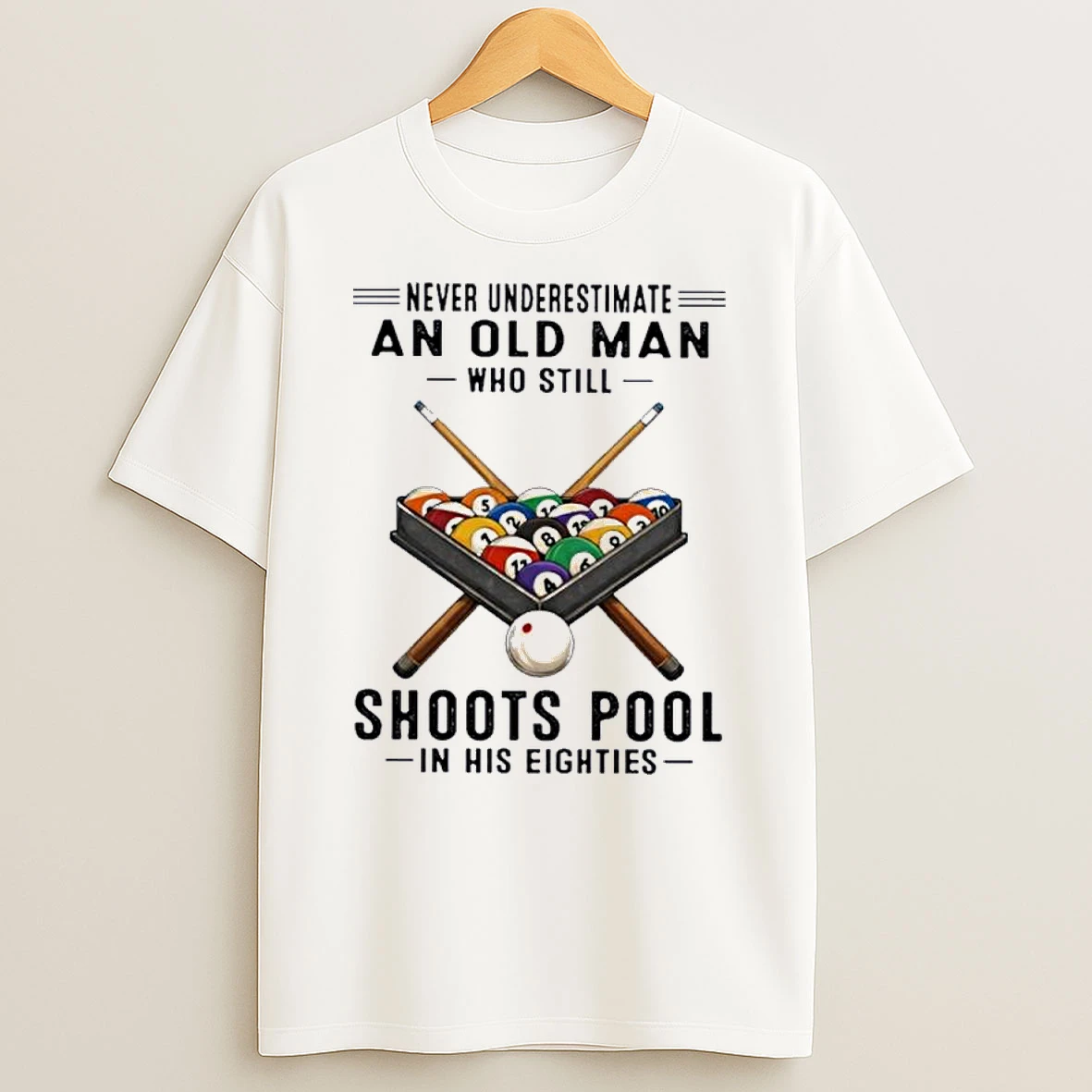 Never Underestimate An Old Man Who Still Shoots Pool In His Eighties Classic Shirts