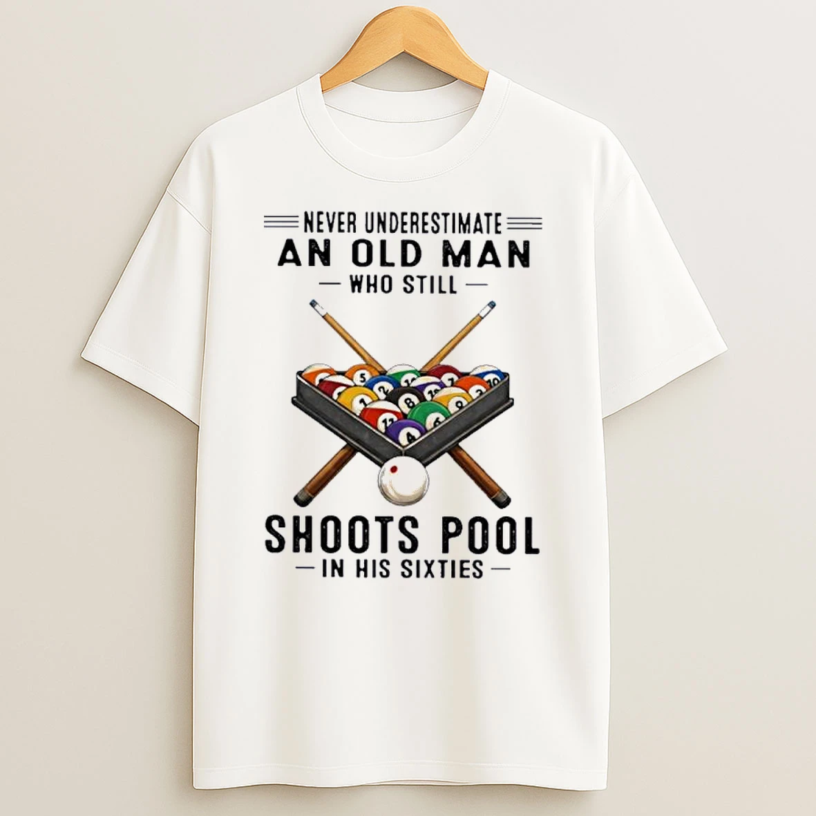 Never Underestimate An Old Man Who Still Shoots Pool In His Sixties Classic Shirts