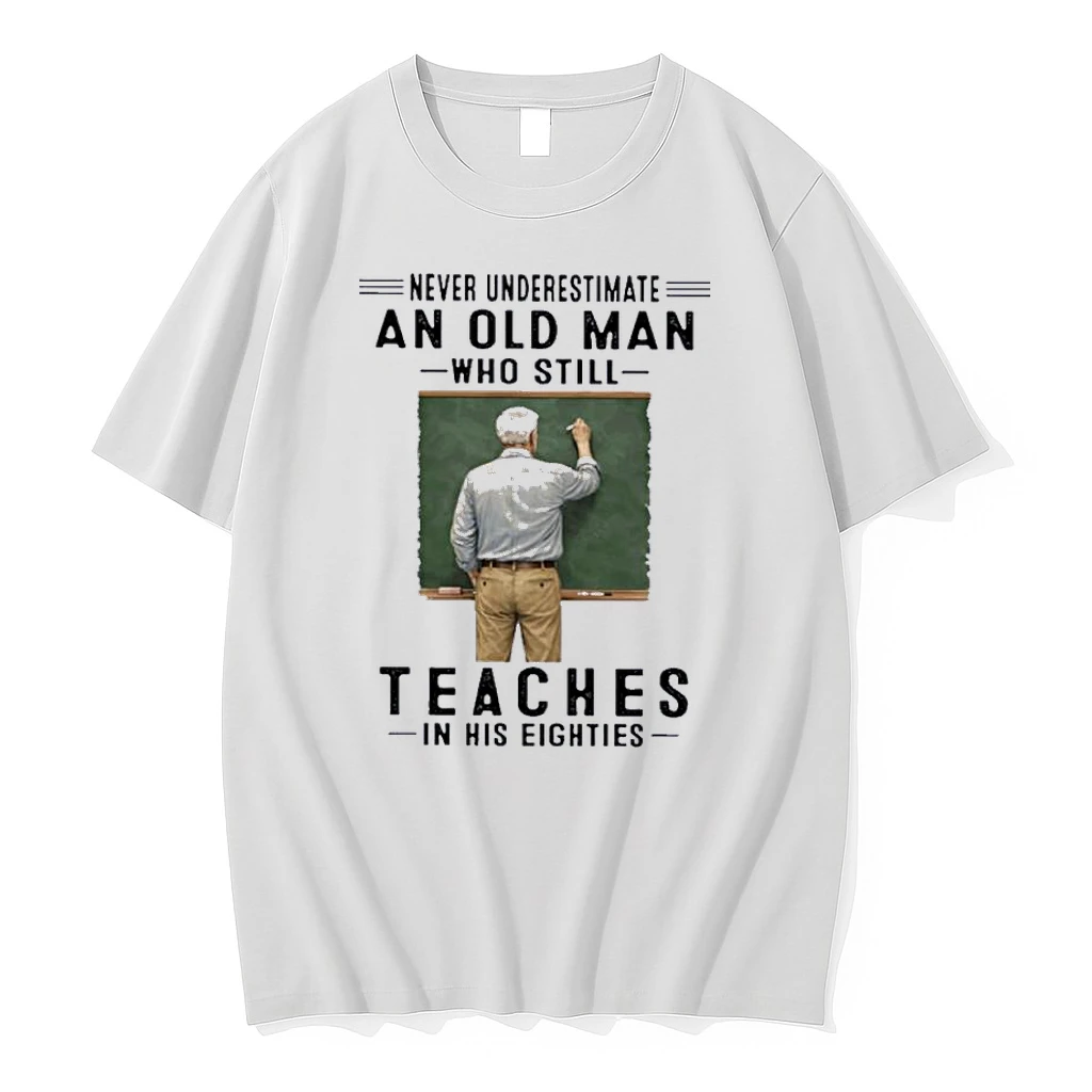 Never Underestimate An Old Man Who Still Teaches In His Eighties Shirts
