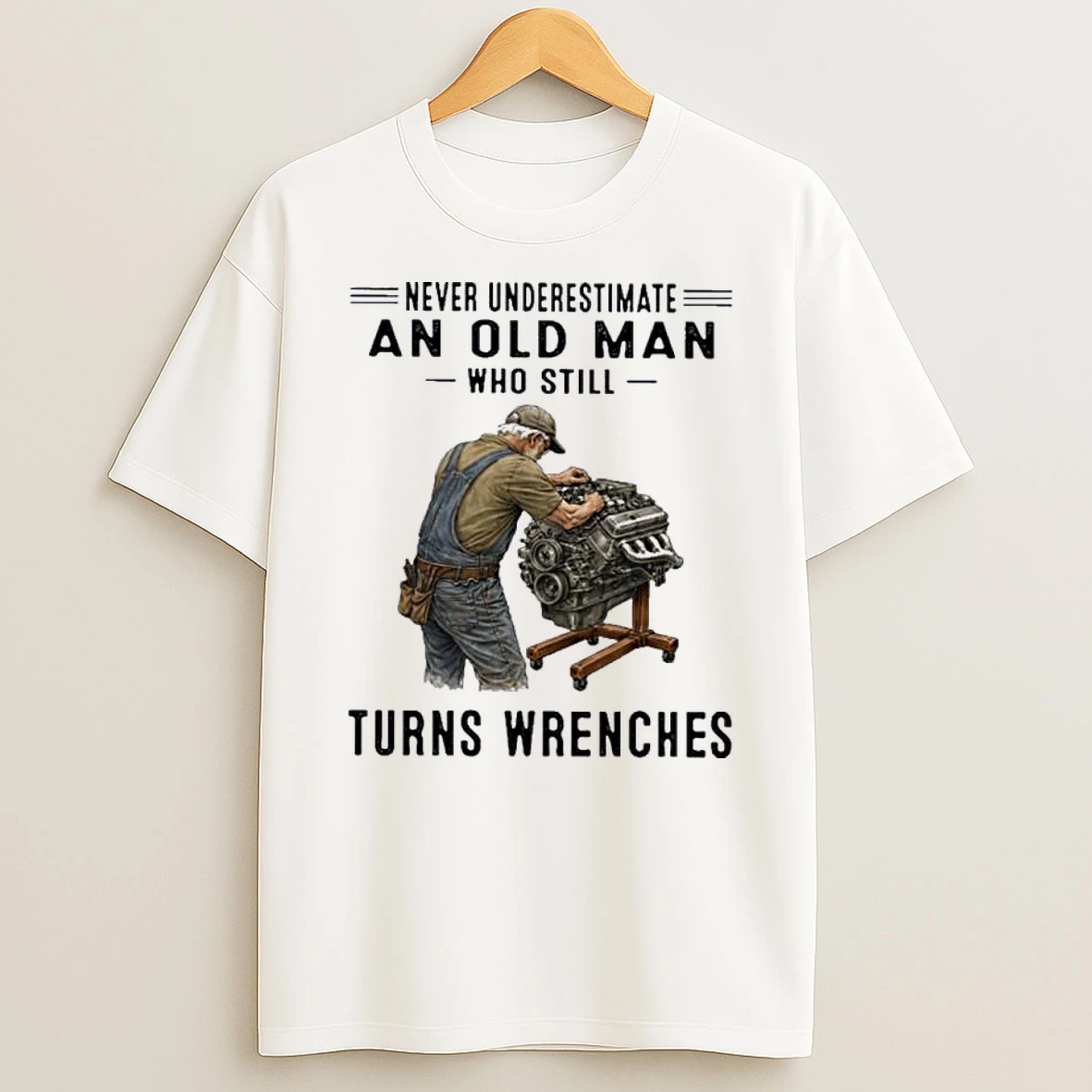 Never Underestimate An Old Man Who Still Turns Wrenches Shirts
