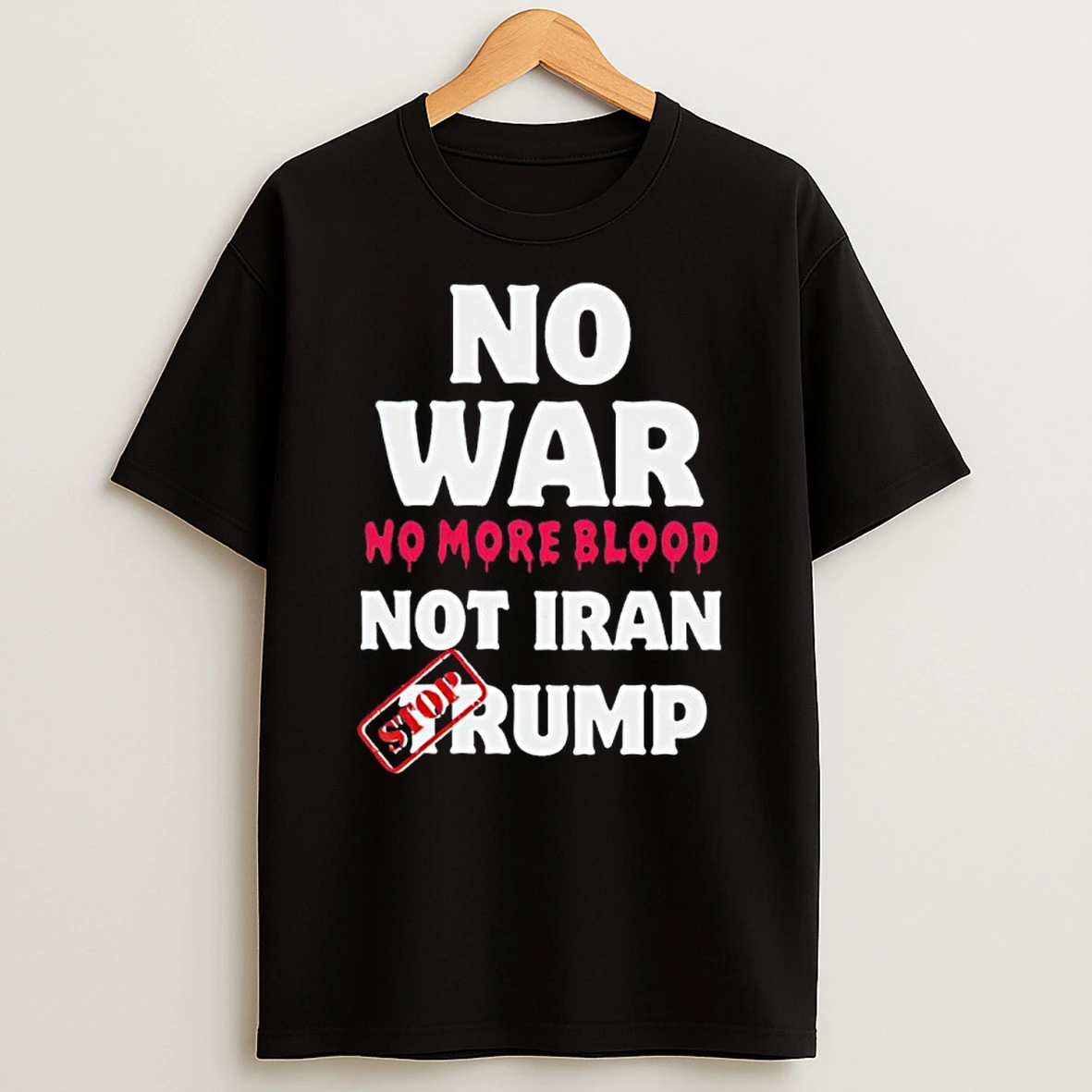 No War No More Blood Not Iran Stop Trump Peace Shirts