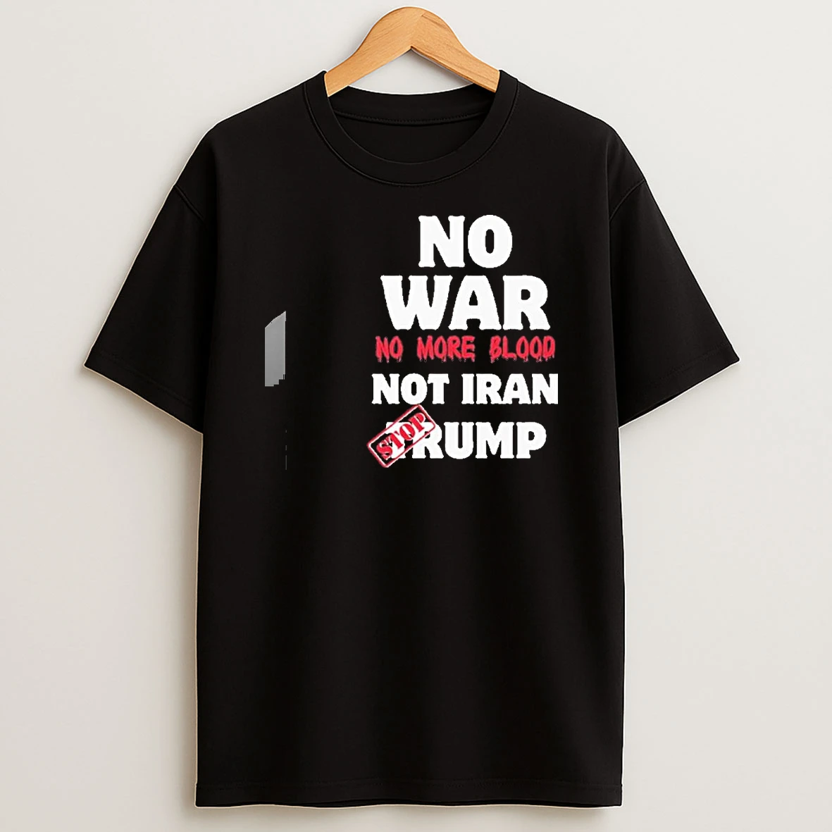 No War No More Blood Not Iran Stop Trump Shirts