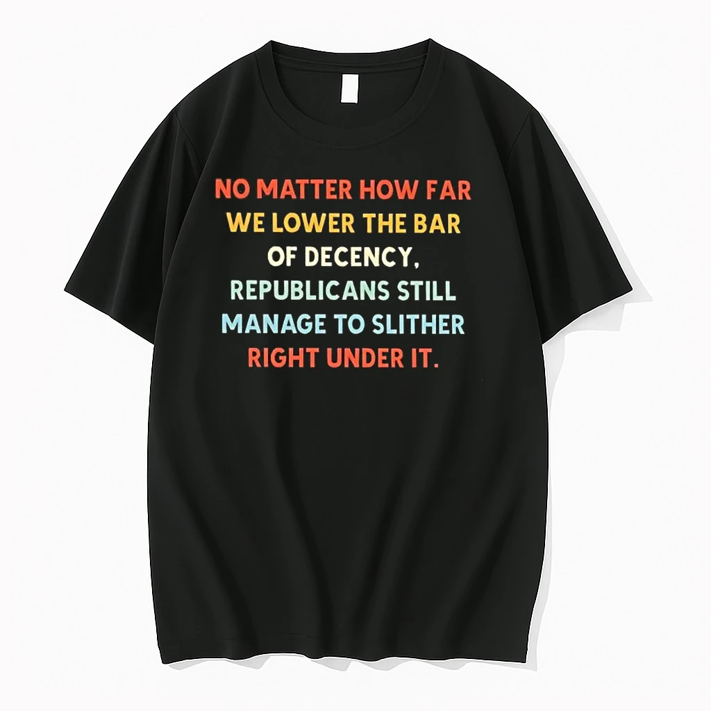 No Matter How Far We Lower The Bar Of Decency Republicans Still Manage To Slither Right Under It Shirts