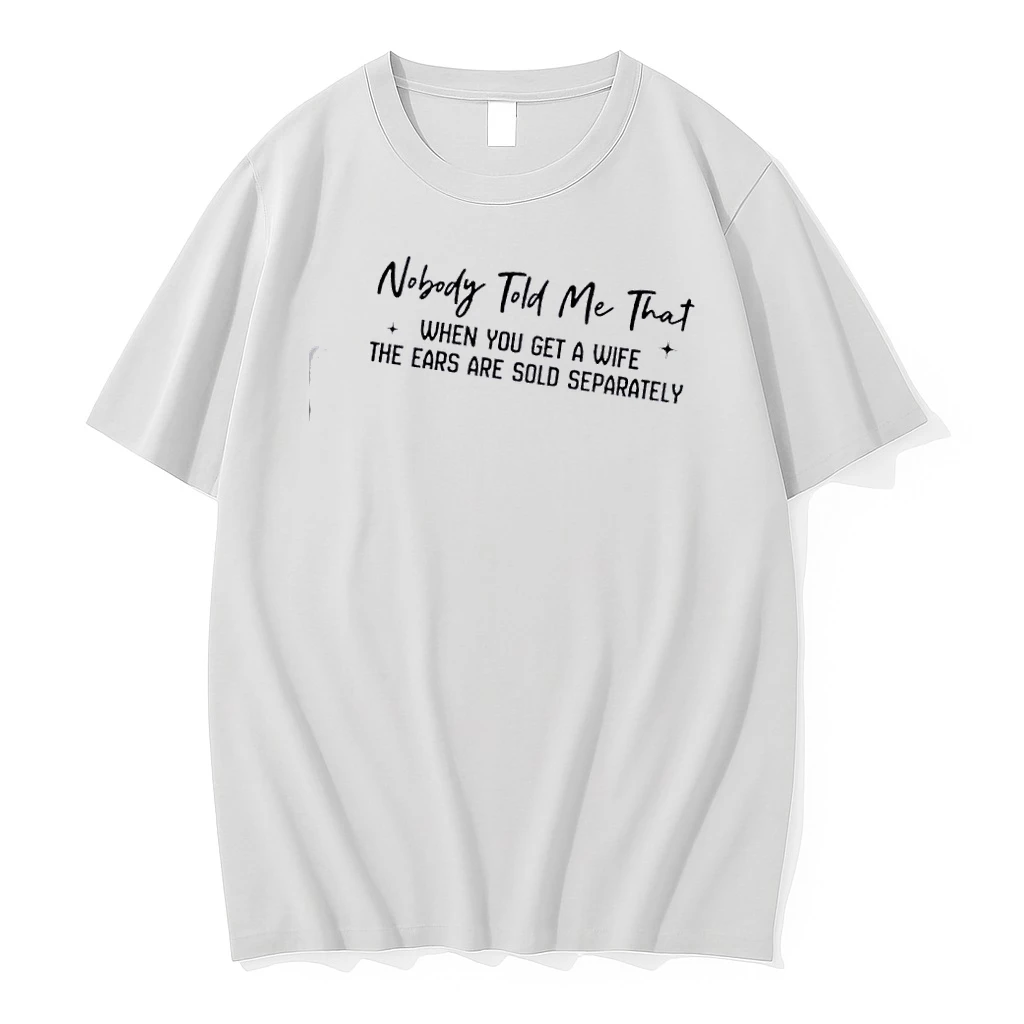 Nobody Told Me That When You Get A Wife The Ears Are Sold Separately Shirts
