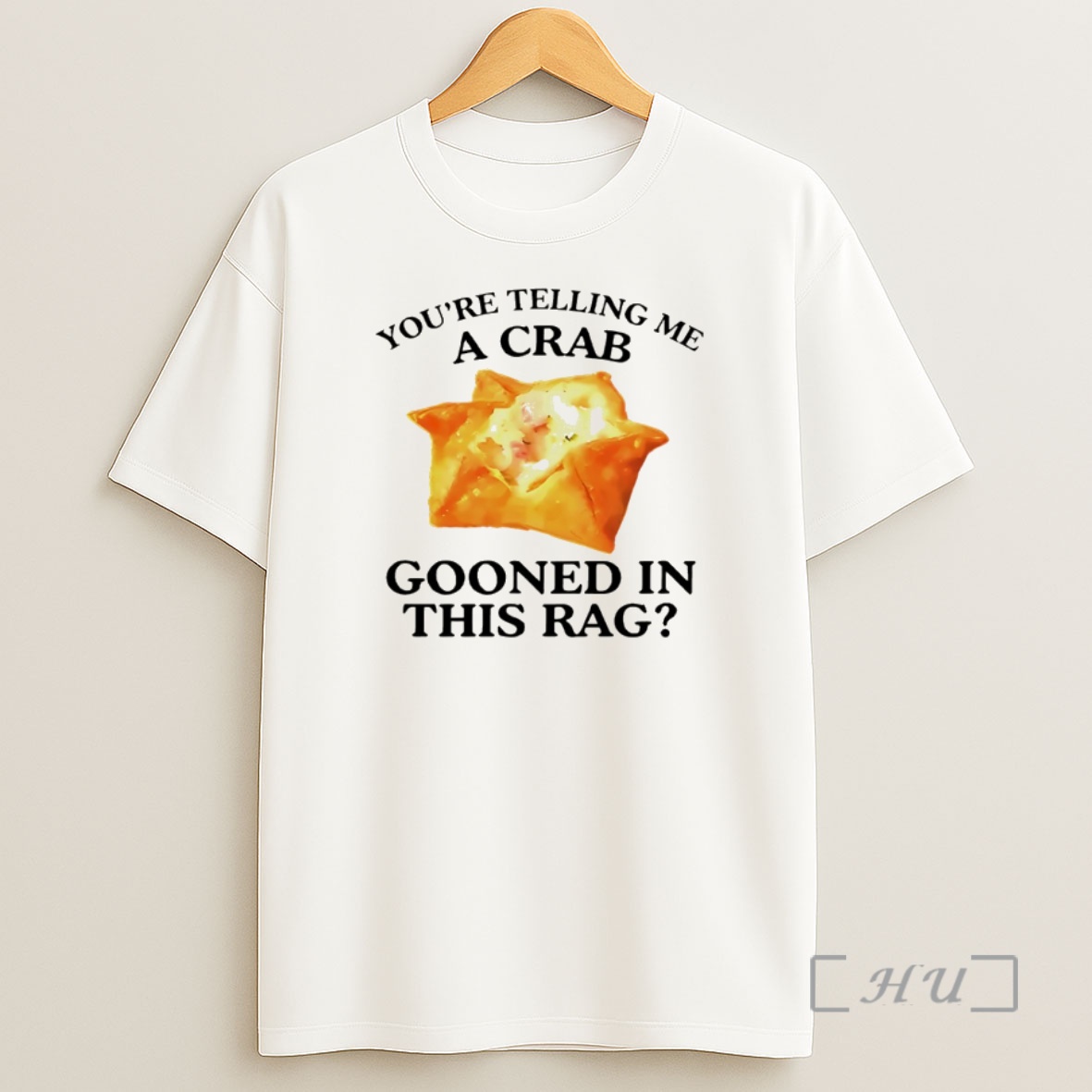 Officials A Crab In A Crispy Wrap Youre Telling Me A Crab Gooned In This Rag Shirt Sweatshirt Tee