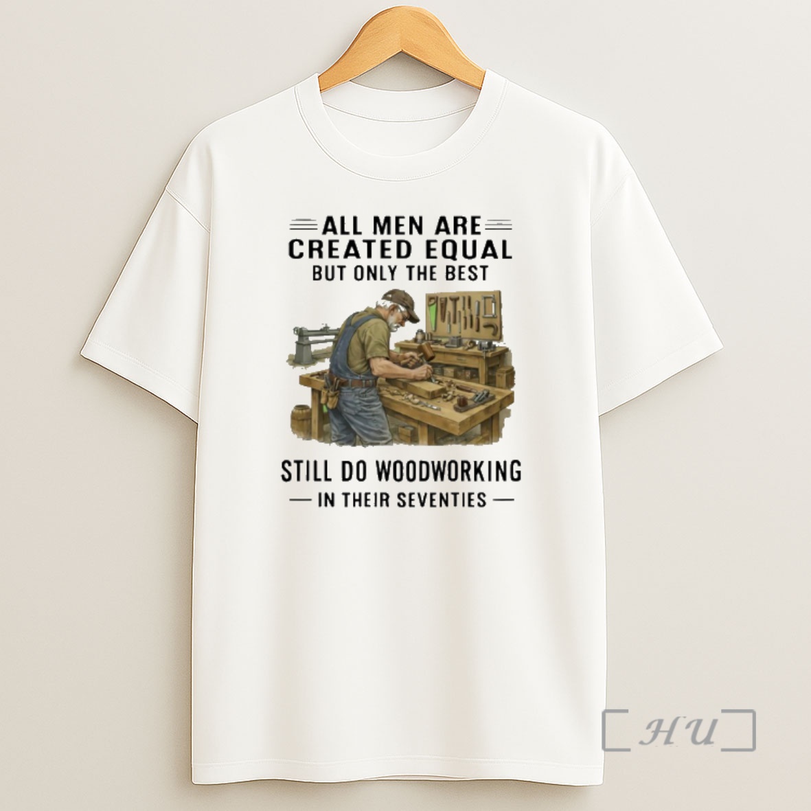 Officials All Men Are Created Equal Only The Best Still Do Woodworking In Their Seventies Shirt Sweatshirt Tee