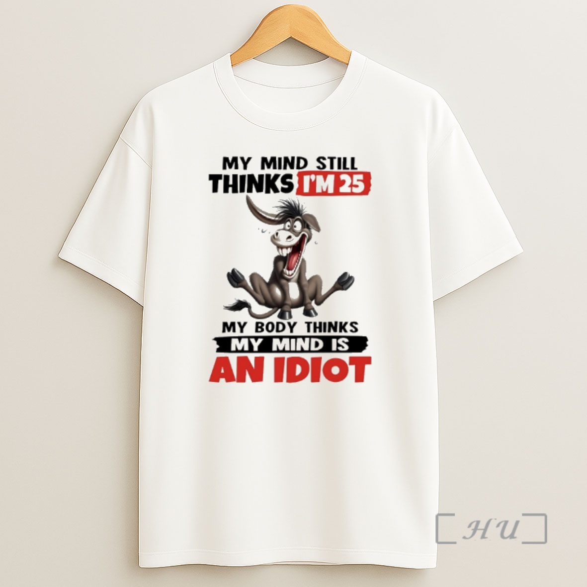 Officials Donkey My Mind Still Thinks Im 25 My Body Thinks My Mind Is An Idiot Shirt Sweatshirt Tee