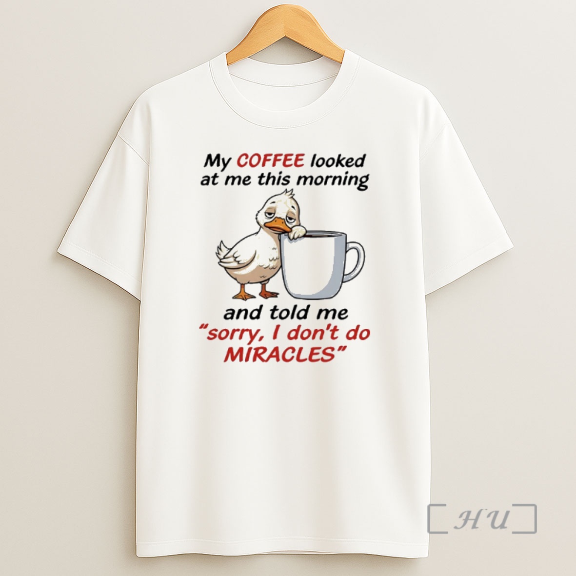 Officials Duck My Coffee Looked At Me This Morning And Told Me Sorry I Dont Do Miracles Shirt Sweatshirt Tee