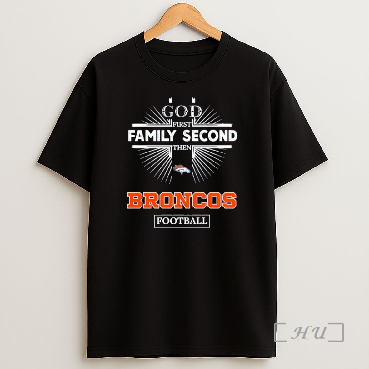 Officials God First Family Second Then Denver Broncos Football Shirt Sweatshirt Tee
