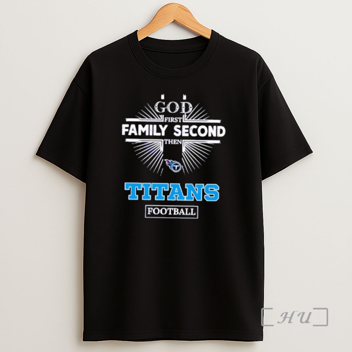 Officials God First Family Second Then Titans Football Shirt Sweatshirt Tee