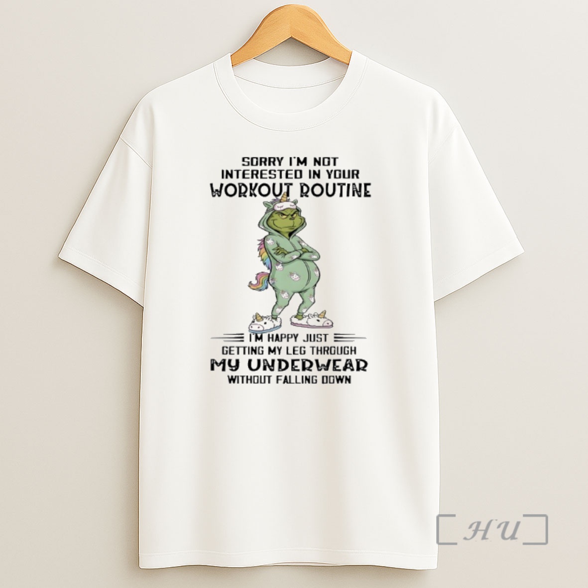 Officials Grinch Unicorn Sorry Im Not Interested In Your Workout Routine Im Happy Just Getting My Leg Through My Underwear Without Falling Down Shirt Sweatshirt Tee