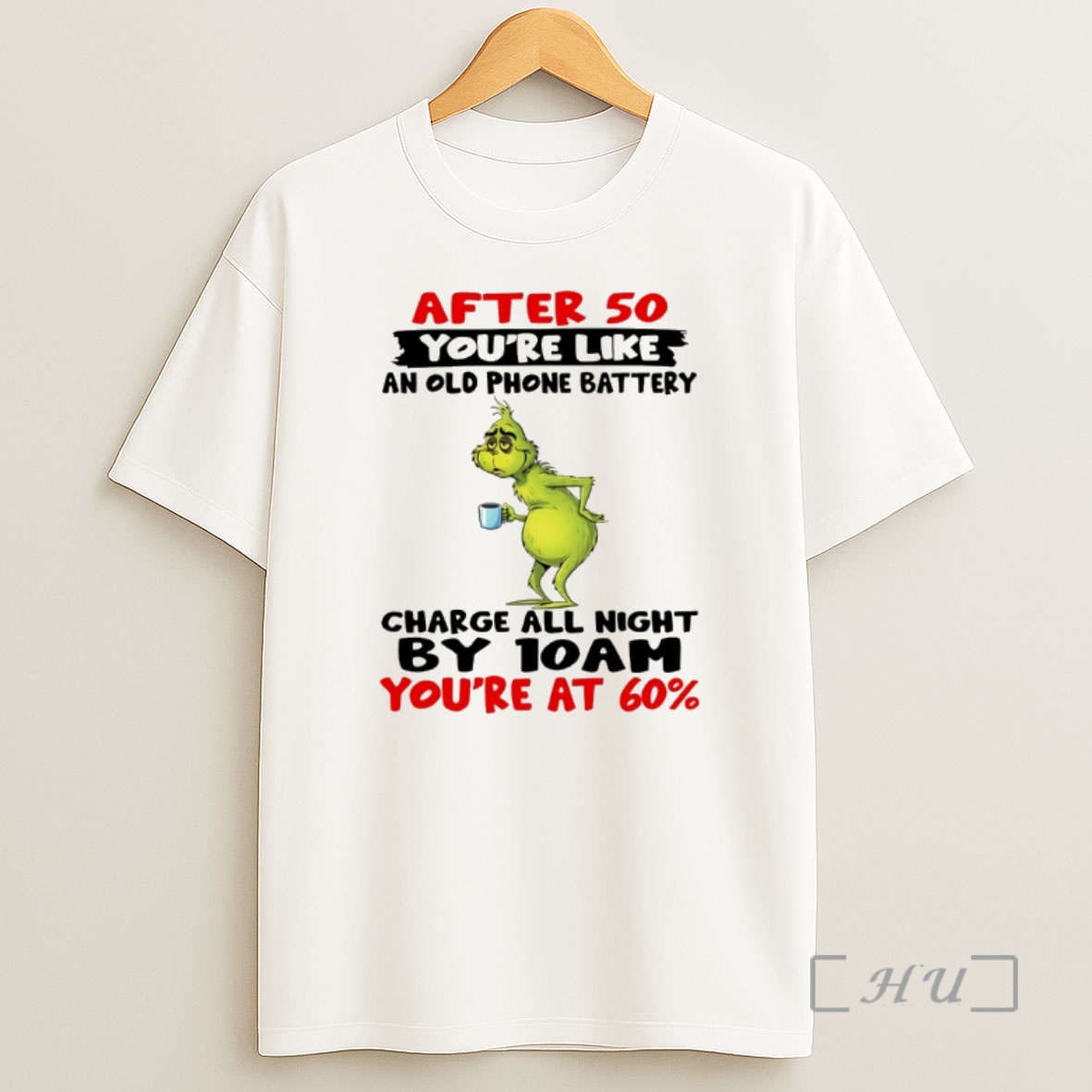 Officials Grinch After 50 Youre Like An Old Phone Battery Charge All Night By 10am Youre At 60 Shirt Sweatshirt Tee