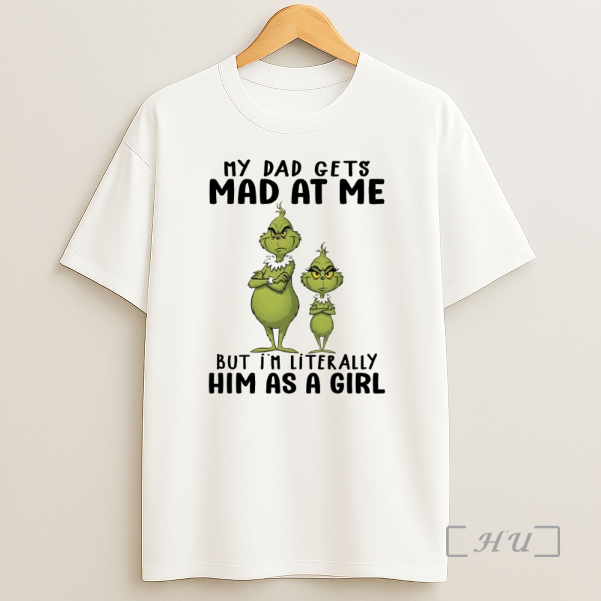 Officials Grinch My Dad Gets Mad At Me But Im Literally Him As A Girl Shirt Sweatshirt Tee