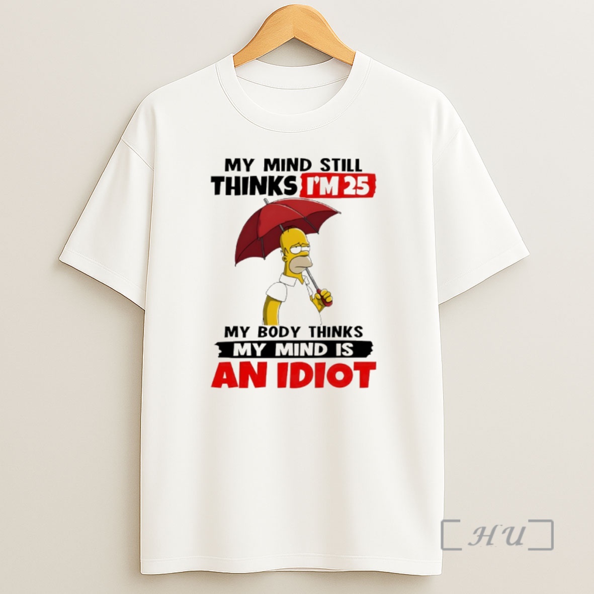 Officials Homer My Mind Still Thinks Im 25 My Body Thinks My Mind Is An Idiot Shirt Sweatshirt Tee