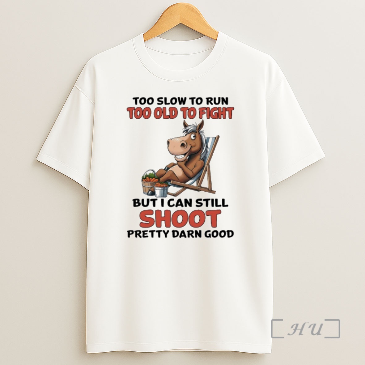 Officials Horse Too Slow To Run Too Old To Fight But I Can Still Shoot Pretty Darn Good Shirt Sweatshirt Tee