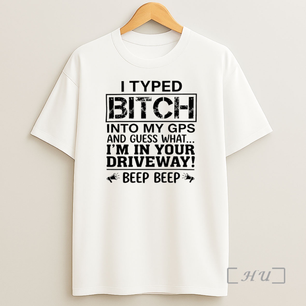 Officials I Typed Bitch Into My Gps And Guess What Im In Your Driveway Beep Beep Shirt Sweatshirt Tee