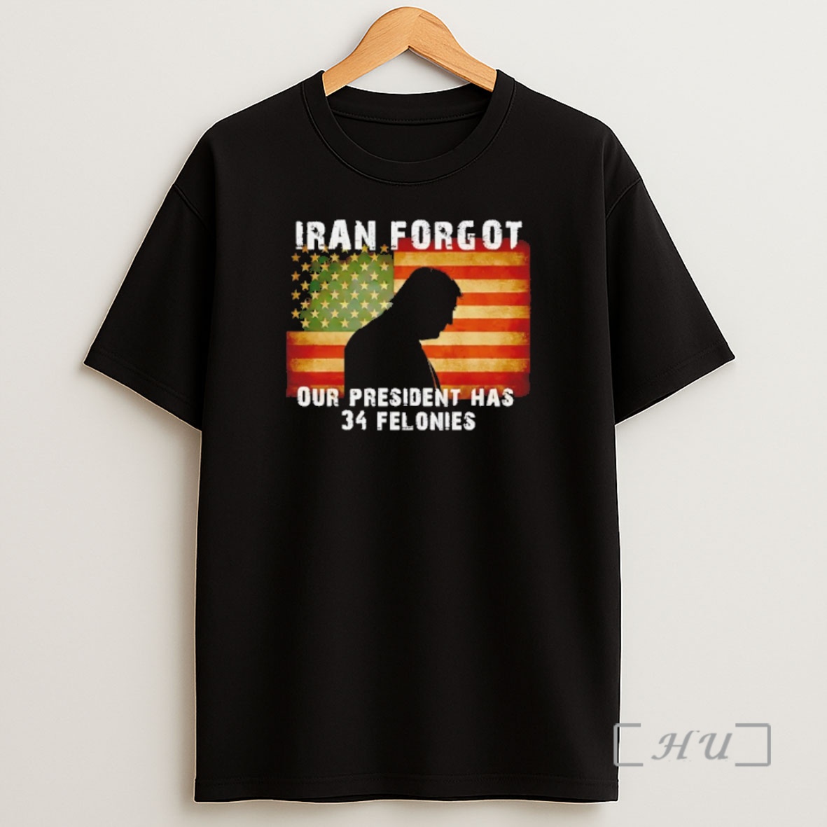 Officials Iran Forgot Trump Our President Has 34 Felonies Shirt Sweatshirt Tee