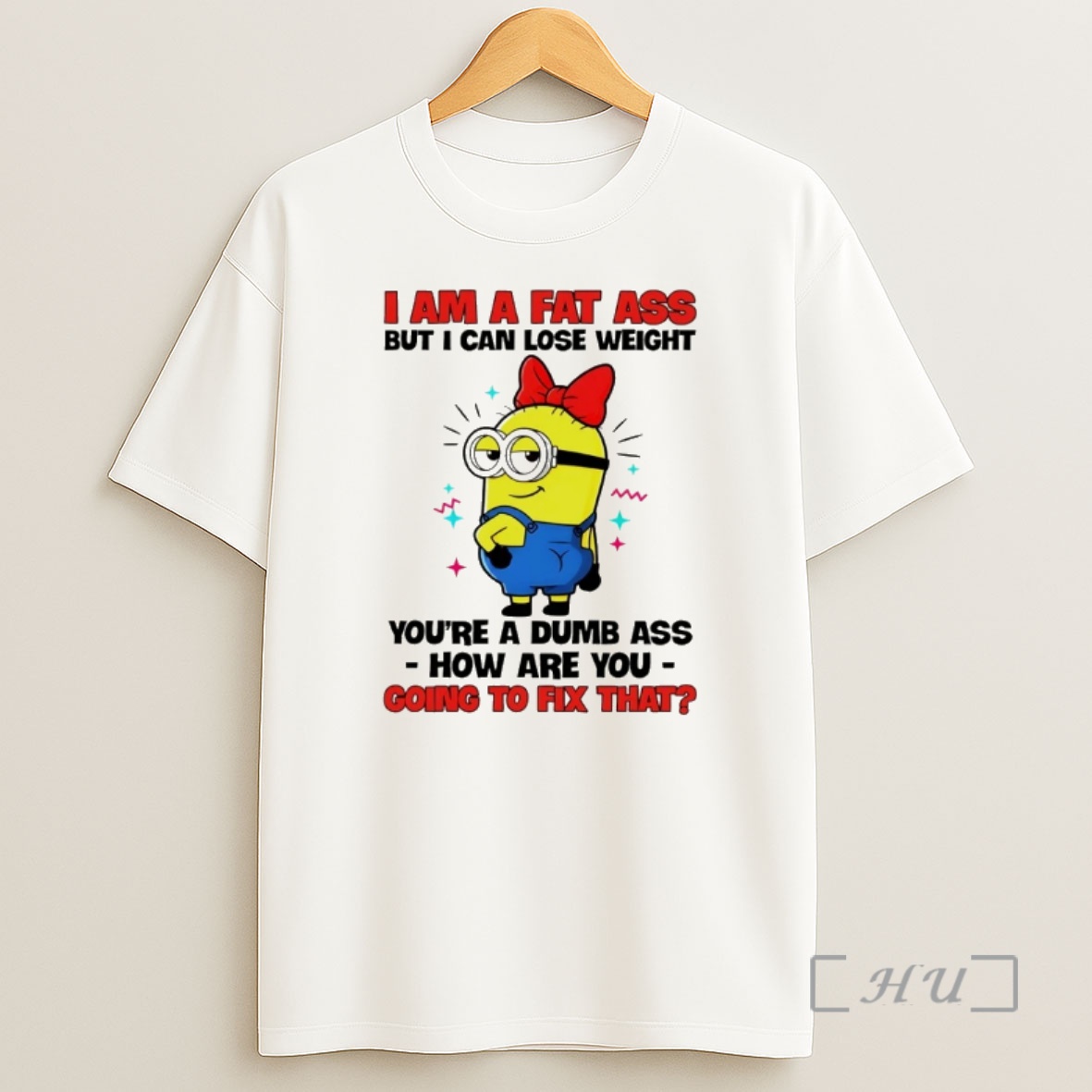 Officials Minion I Am A Fat Ass But I Can Lose Weight Youre A Dumb Ass How Are You Going To Fix That Shirt Sweatshirt Tee