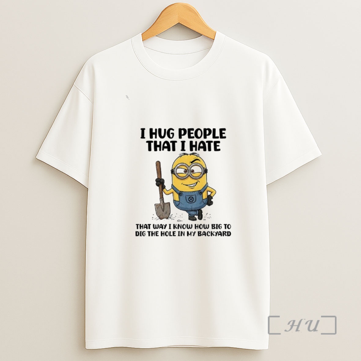 Officials Minion I Hug People That I Hate That Way I Know How Big To Dig The Hole In My Backyard Shirt Sweatshirt Tee