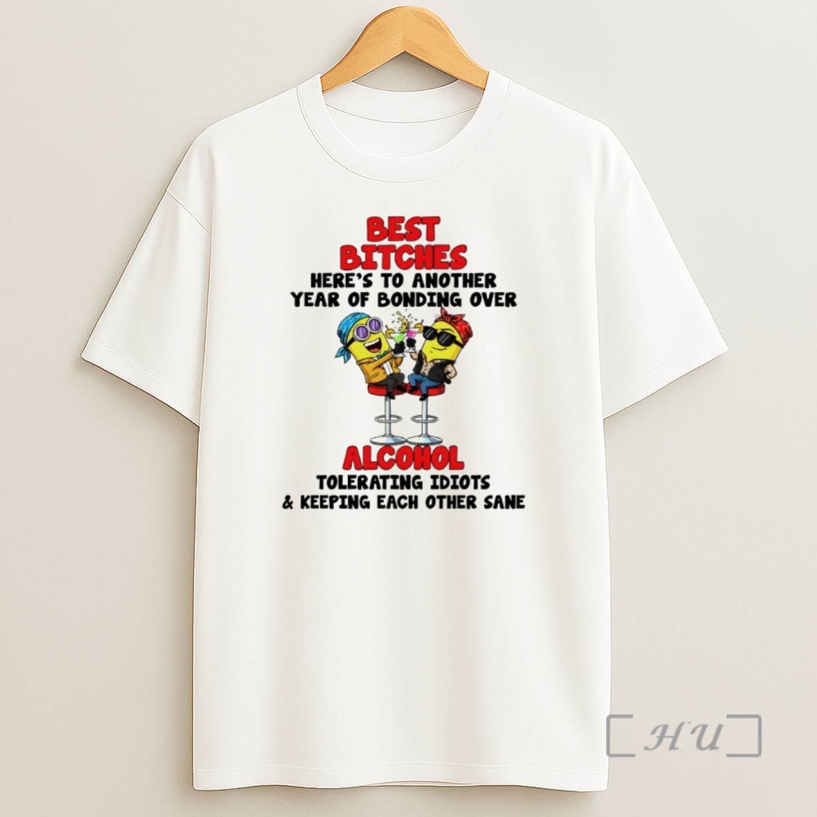 Officials Minion Best Bitches Heres To Another Year Of Bonding Over Alcohol Tolerating Idiots Shirt Sweatshirt Tee