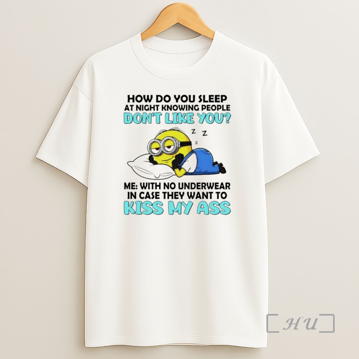 Officials Minion How Do You Sleep At Night Knowing People Dont Like You With No Underwear In Case Shirt Sweatshirt Tee