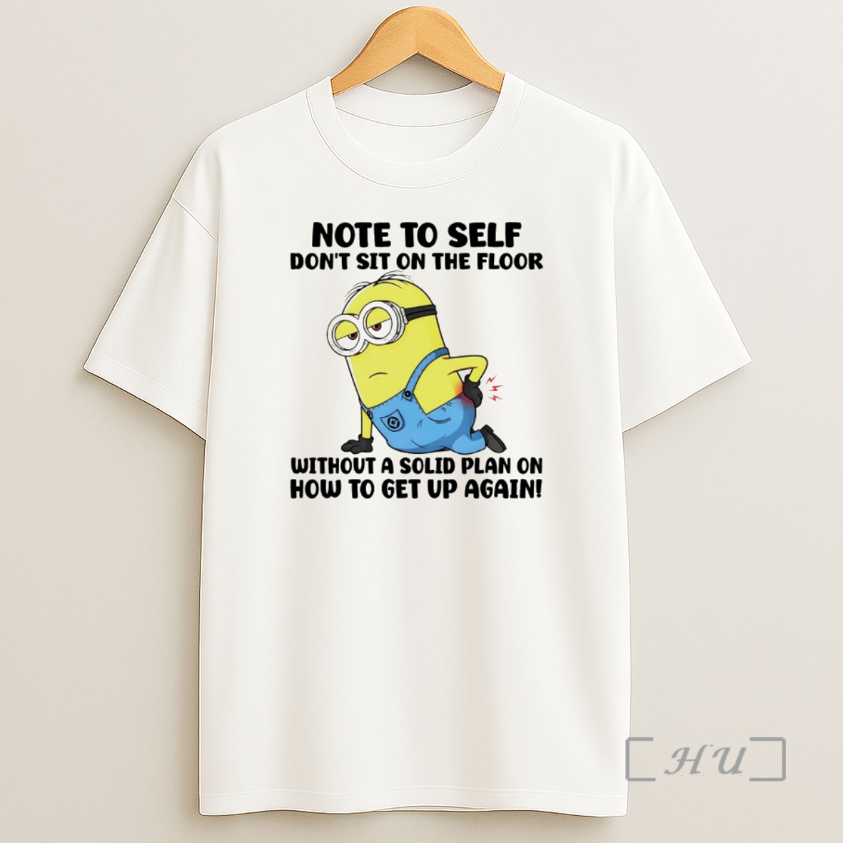 Officials Minion Note To Self Dont Sit On The Floor Without A Solid Plan On How To Get Up Again Shirt Sweatshirt Tee