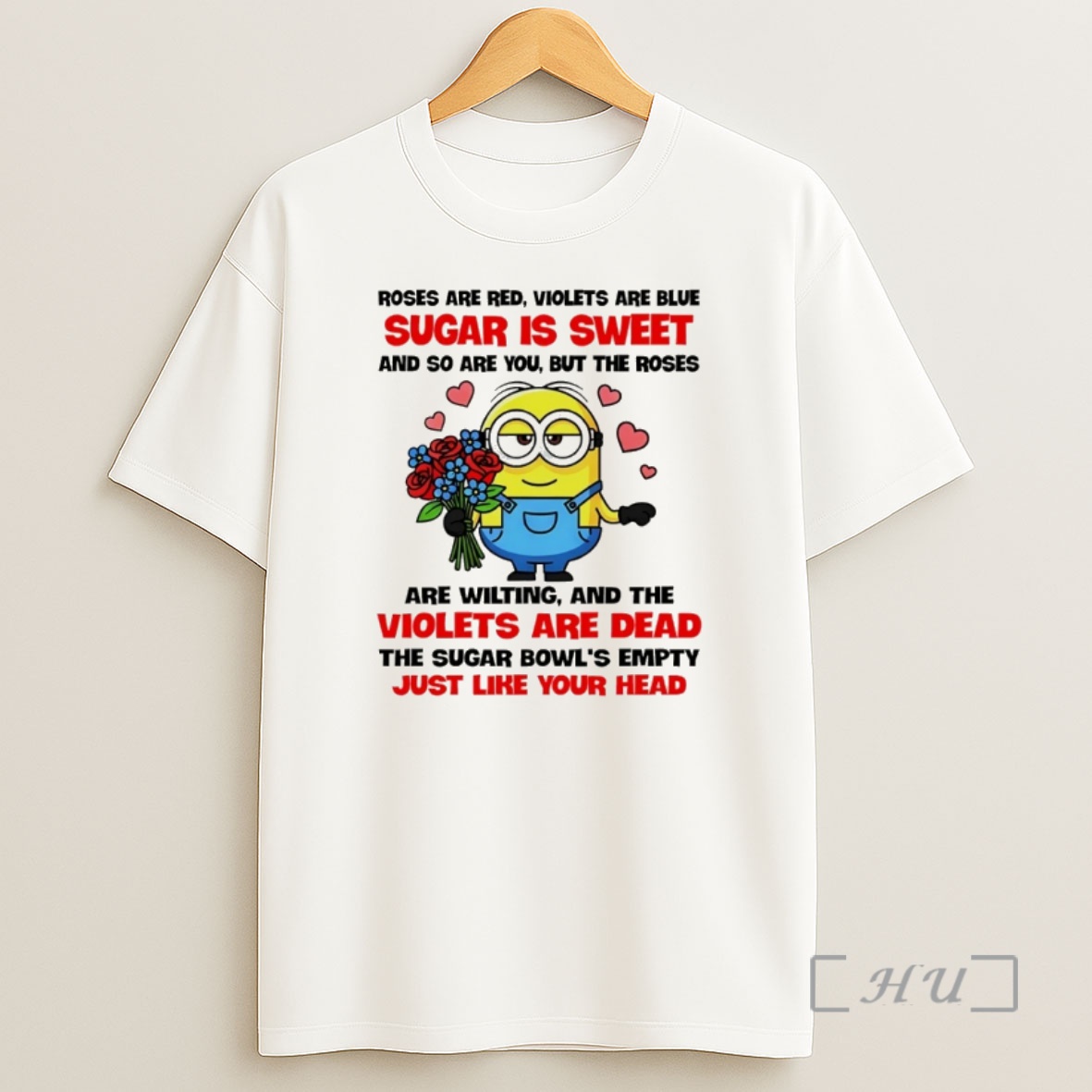 Officials Minion Roses Are Red Violets Are Blue Sugar Is Sweet And So Are You But The Roses Are Wilting Shirt Sweatshirt Tee