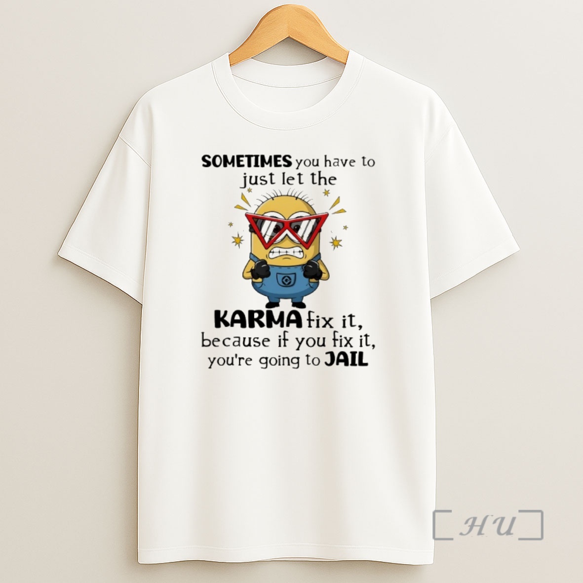 Officials Minion Sometimes You Have To Just Let The Karma Fix It Because If You Fix It Shirt Sweatshirt Tee