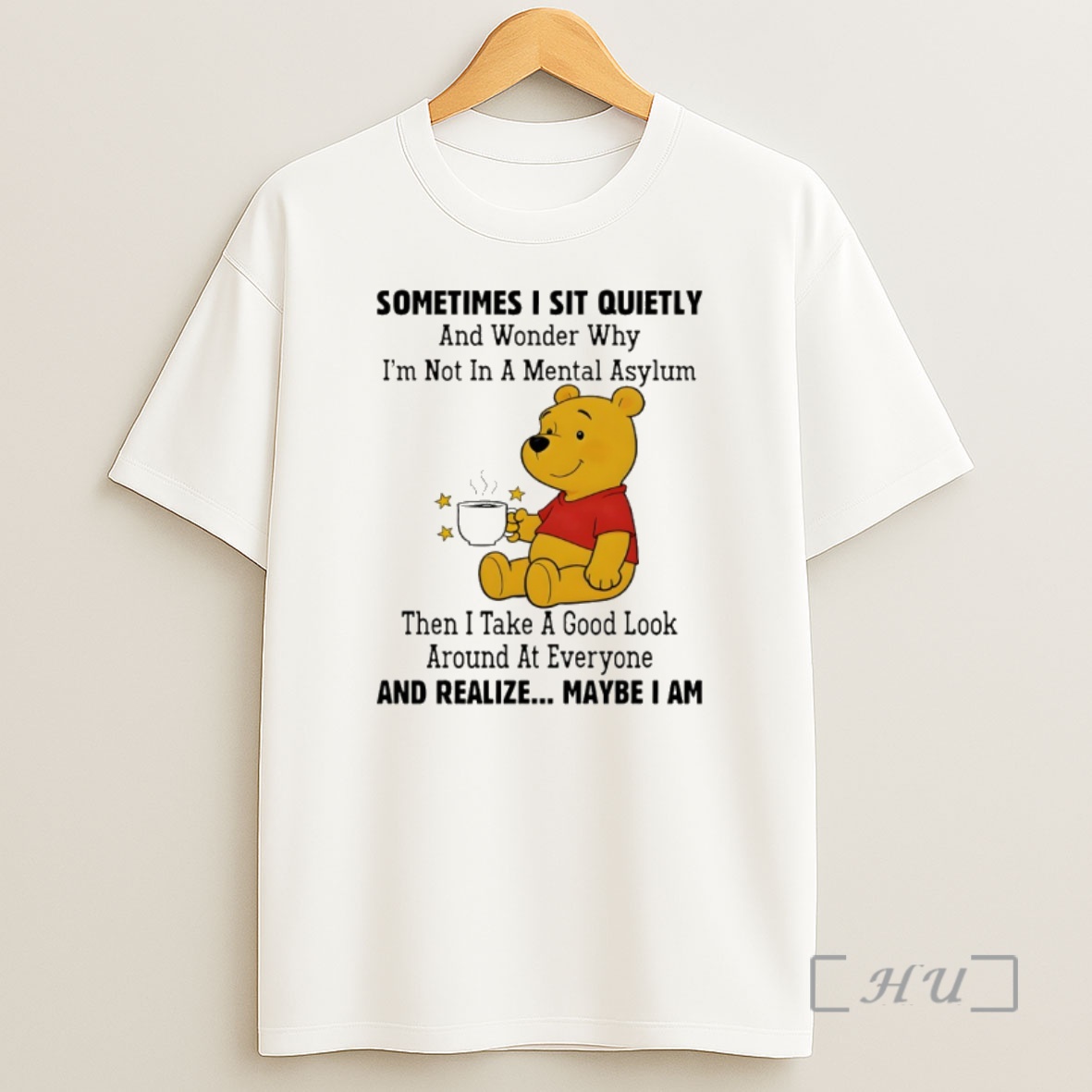 Officials Pooh Sometimes I Sit Quietly And Wonder Why Im Not In A Mental Asylum Then I Take A Good Look Around Shirt Sweatshirt Tee