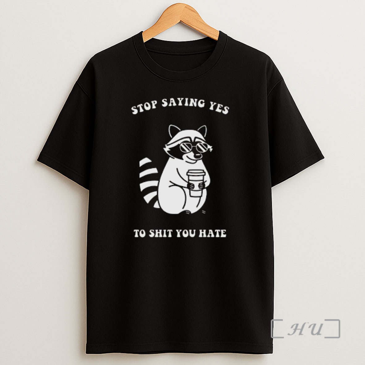 Officials Raccoon Wearing Sunglasses And Holding Coffee Cup Stop Saying Yes To Shit You Hate Shirt Sweatshirt Tee