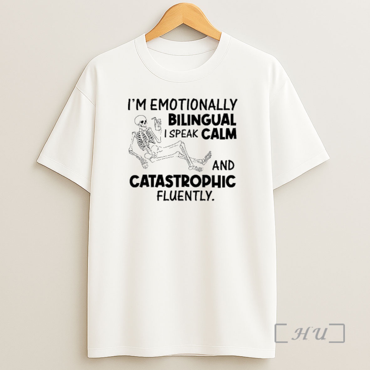 Officials Skeleton Im Emotionally Bilingual I Speak Calm And Catastrophic Fluently Shirt Sweatshirt Tee