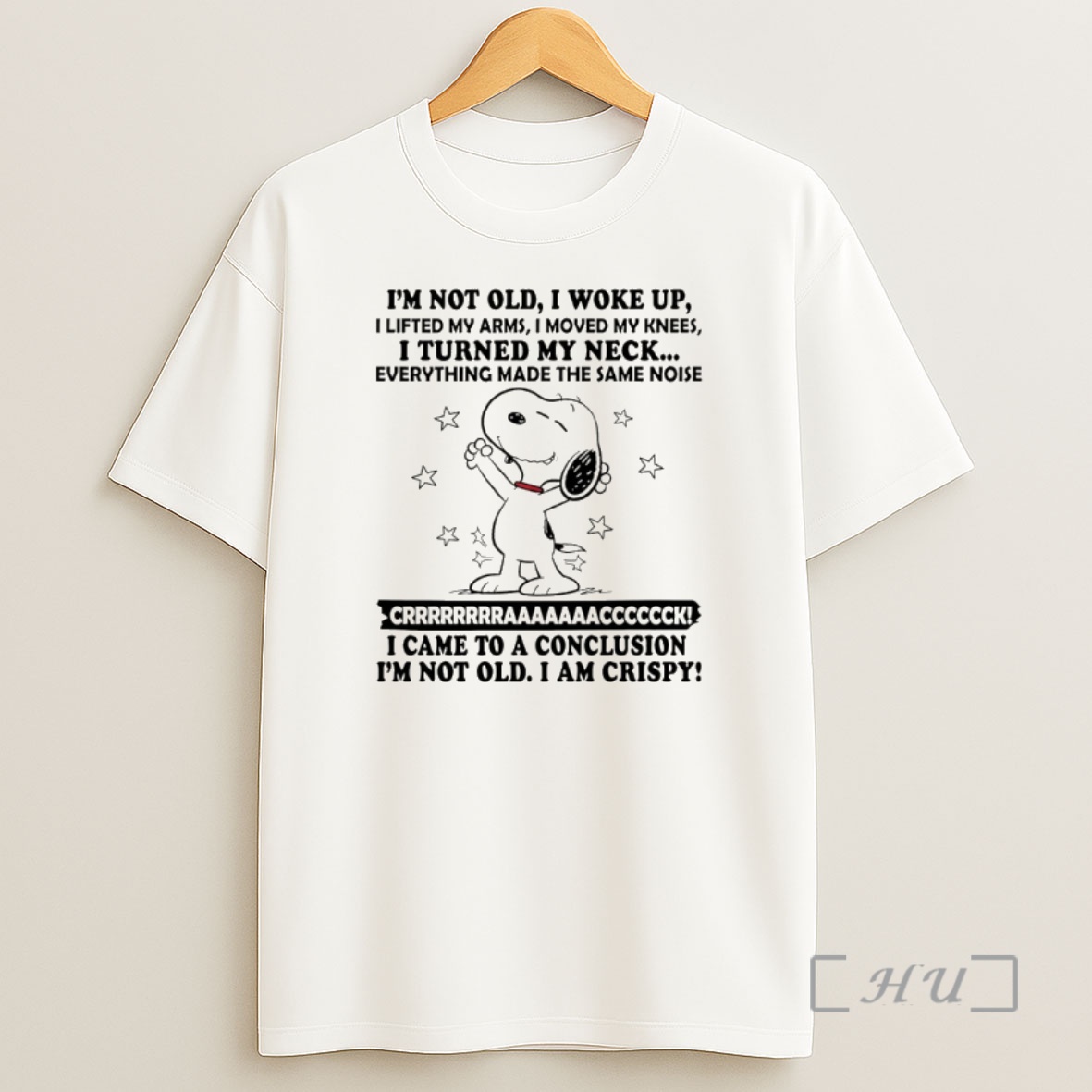 Officials Snoopy Im Not Old I Woke Up I Lifted My Arms I Moved My Knees I Turned My Neck Everything Made The Same Noise Shirt Sweatshirt Tee