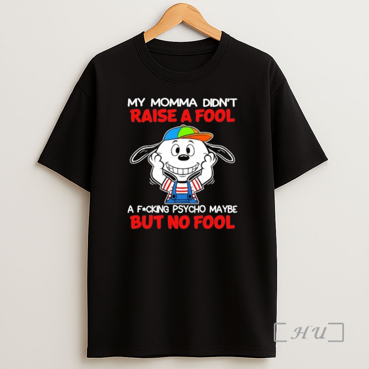Officials Snoopy My Momma Didnt Raise A Fool A Fucking Psycho Maybe But No Fool Shirt Sweatshirt Tee