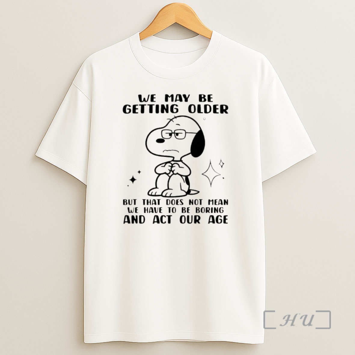 Officials Snoopy We May Be Getting Older But That Does Not Mean We Have To Be Boring And Act Our Age Shirt Sweatshirt Tee