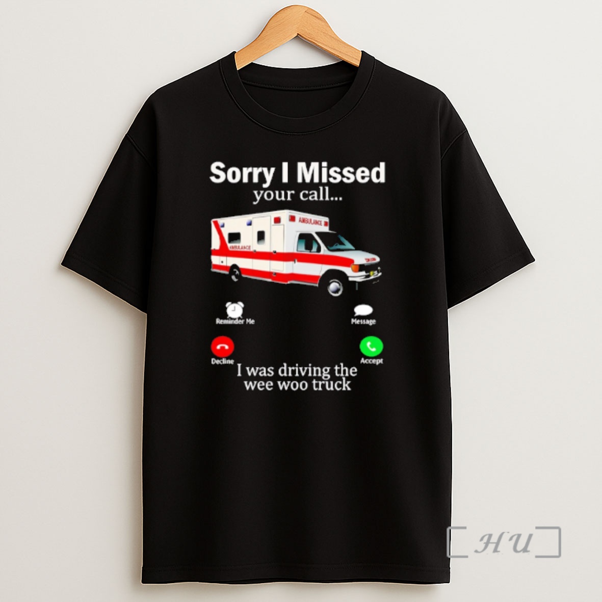 Officials Sorry I Missed Your Call I Was Driving The Wee Woo Truck Shirt Sweatshirt Tee