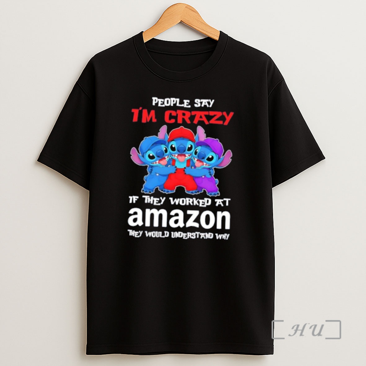 Officials Stitch People Say Im Crazy If They Worked At Amazon They Would Understand Why Shirt Sweatshirt Tee