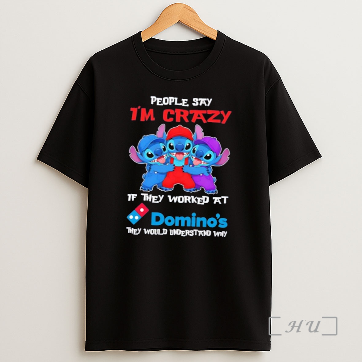 Officials Stitch People Say Im Crazy If They Worked At Dominos They Would Understand Why Shirt Sweatshirt Tee