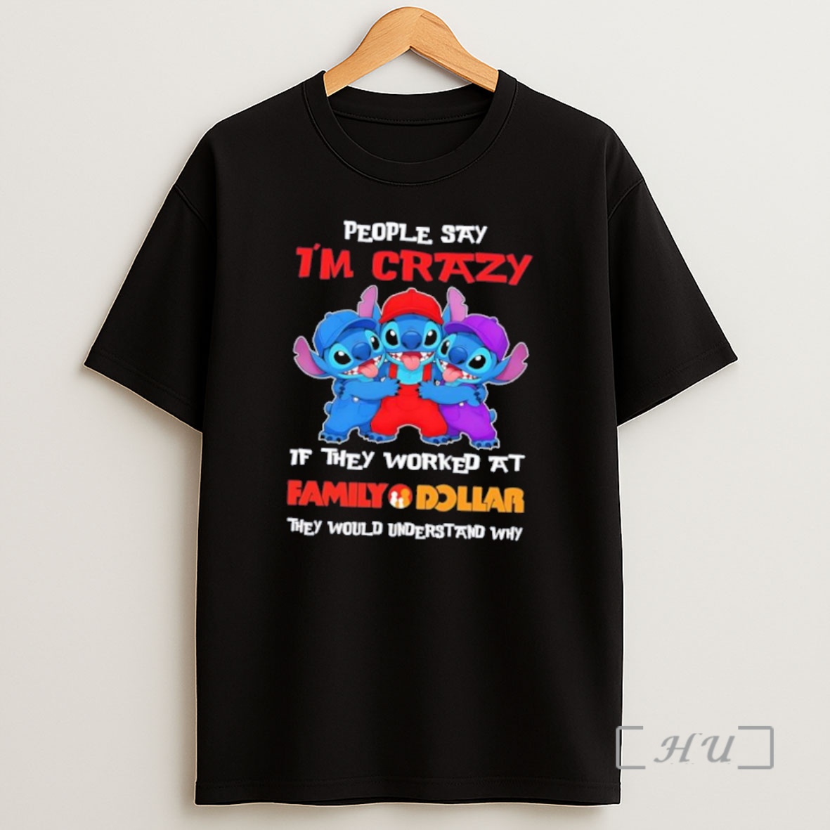Officials Stitch People Say Im Crazy If They Worked At Family Dollar They Would Understand Why Shirt Sweatshirt Tee