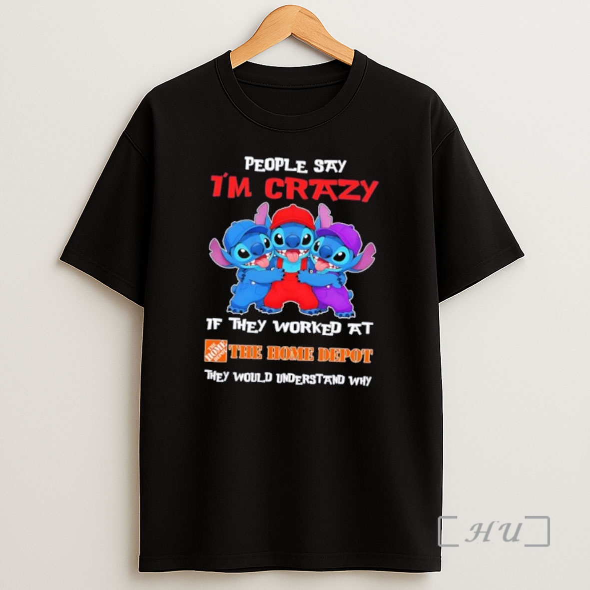 Officials Stitch People Say Im Crazy If They Worked At The Home Depot They Would Understand Why Shirt Sweatshirt Tee