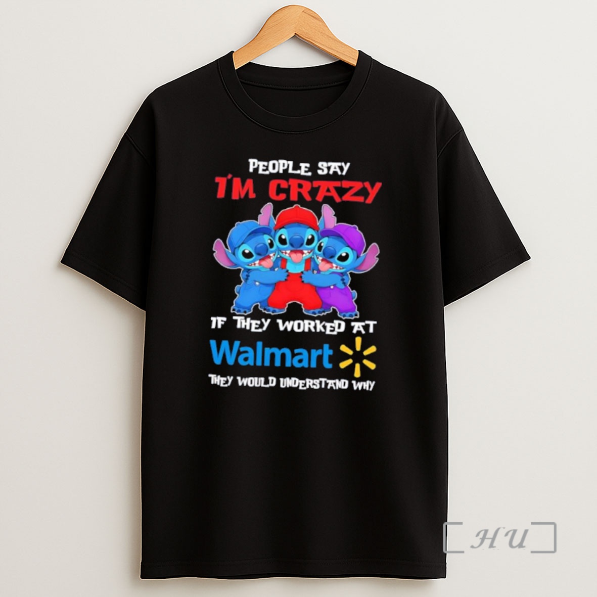 Officials Stitch People Say Im Crazy If They Worked At Walmart They Would Understand Why Shirt Sweatshirt Tee
