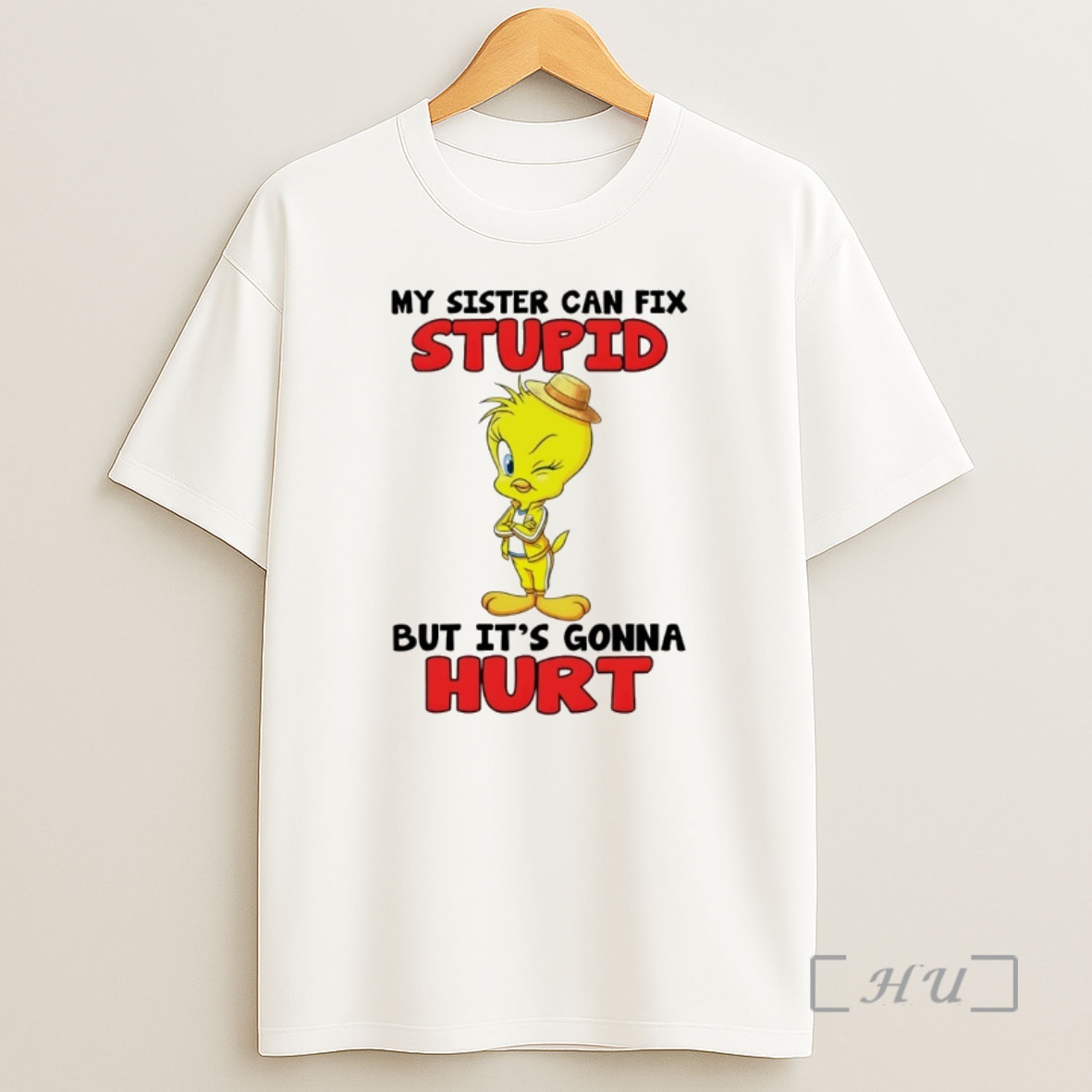 Officials Tweety Bird My Sister Can Fix Stupid But Its Gonna Hurt Shirt Sweatshirt Tee