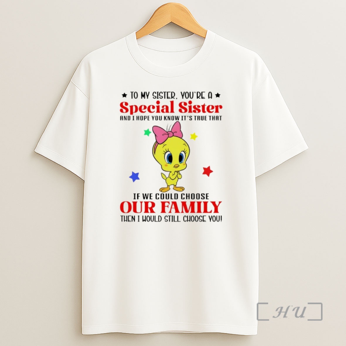 Officials Tweety Bird To My Sister Youre A Special Sister And I Hope You Know Its True That If We Could Choose Our Family Shirt Sweatshirt Tee