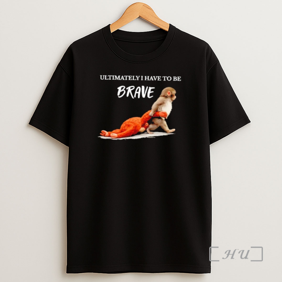 Officials Ultimately I Have To Be Brave Monkey Dragging Plush Shirt Sweatshirt Tee
