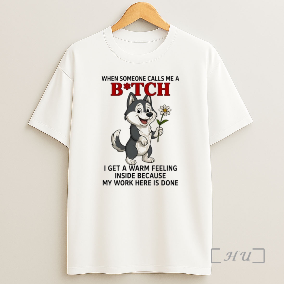 Officials Wolf When Someone Calls Me A Bitch I Get A Warm Feeling Inside Because My Work Here Is Done Shirt Sweatshirt Tee