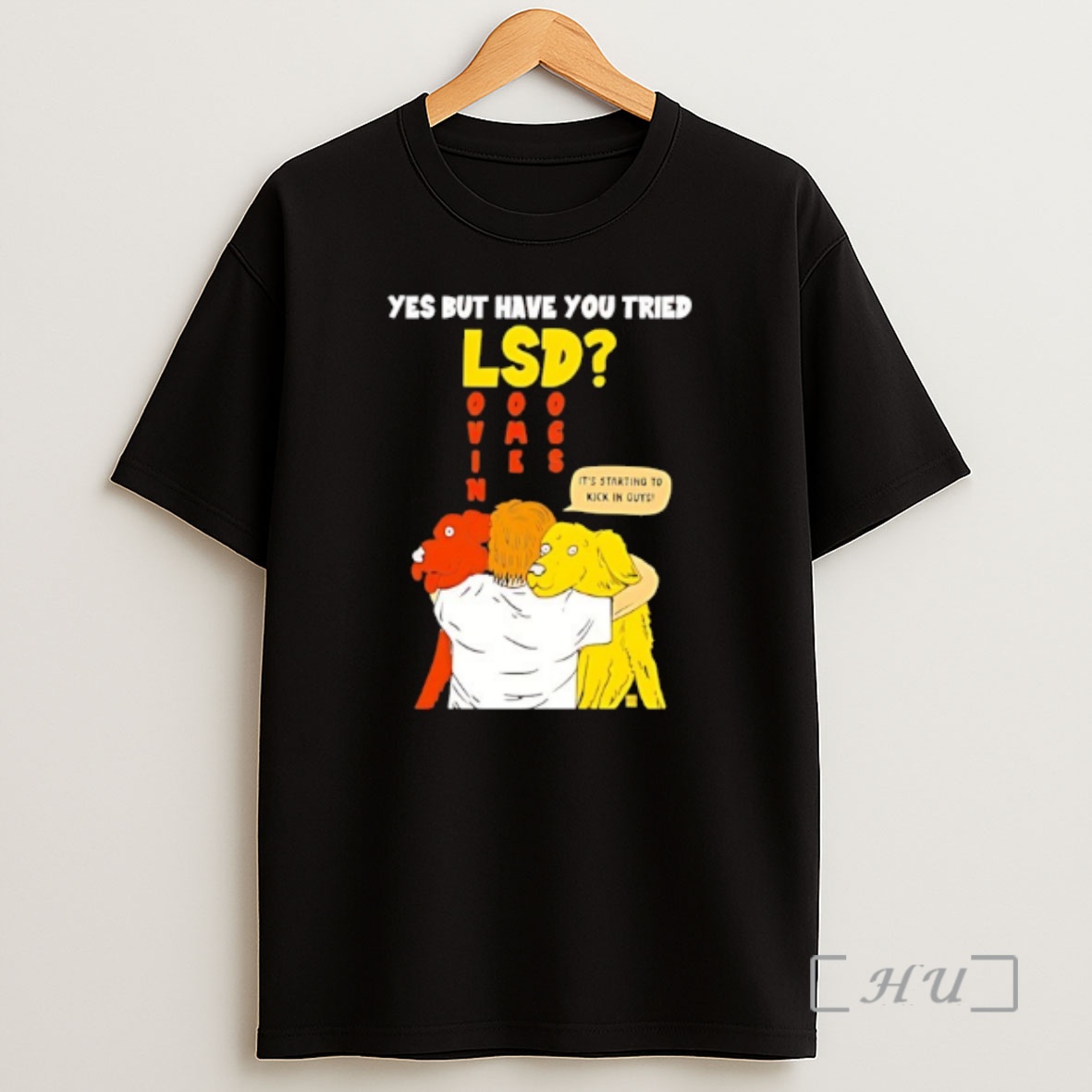 Officials Yes But Have You Tried Lsd Lovin Some Dogs Hugging Colorful Canines Shirt Sweatshirt Tee