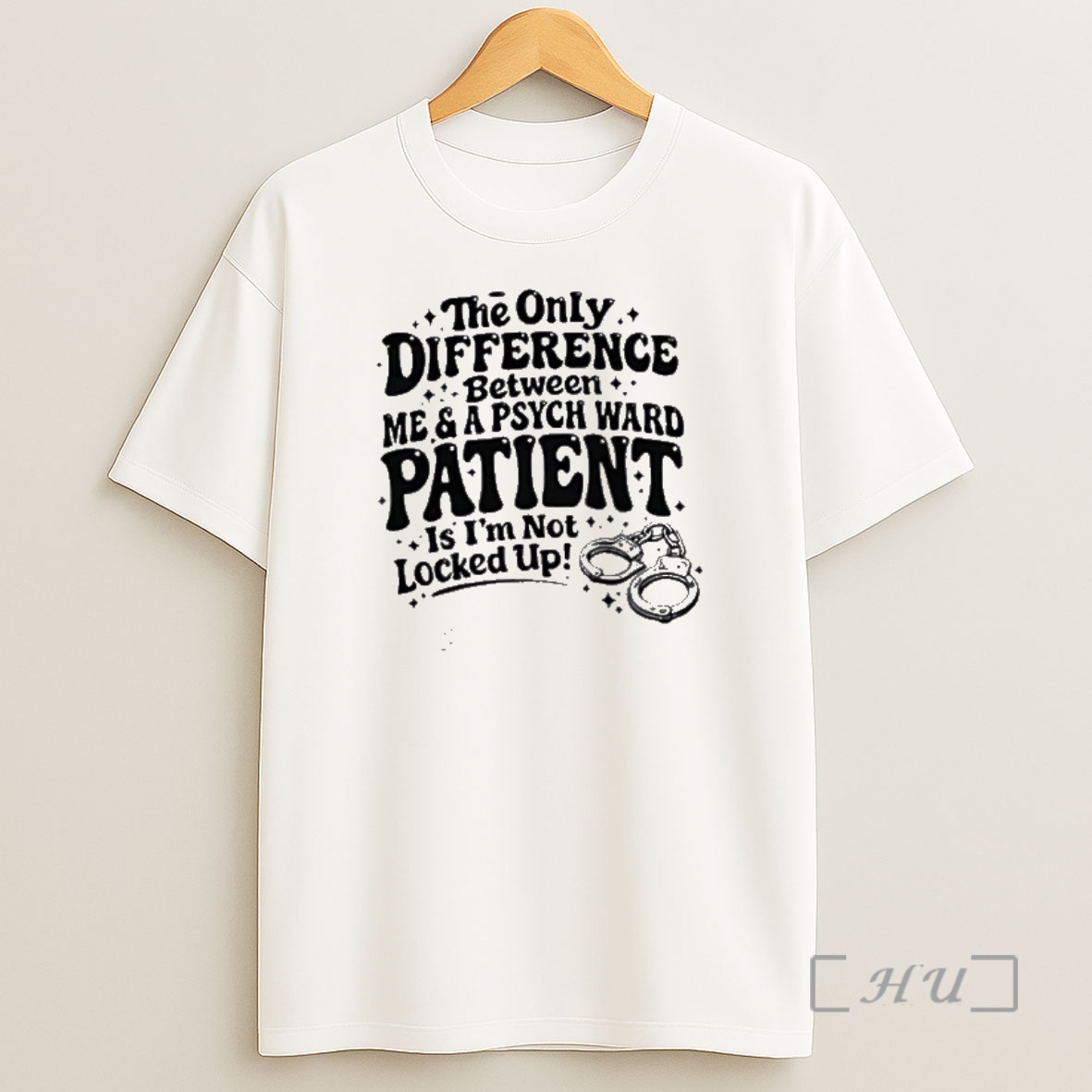 Officials The Only Difference Between A Psych Ward Patient Is Im Not Locked Up Shirt Sweatshirt Tee