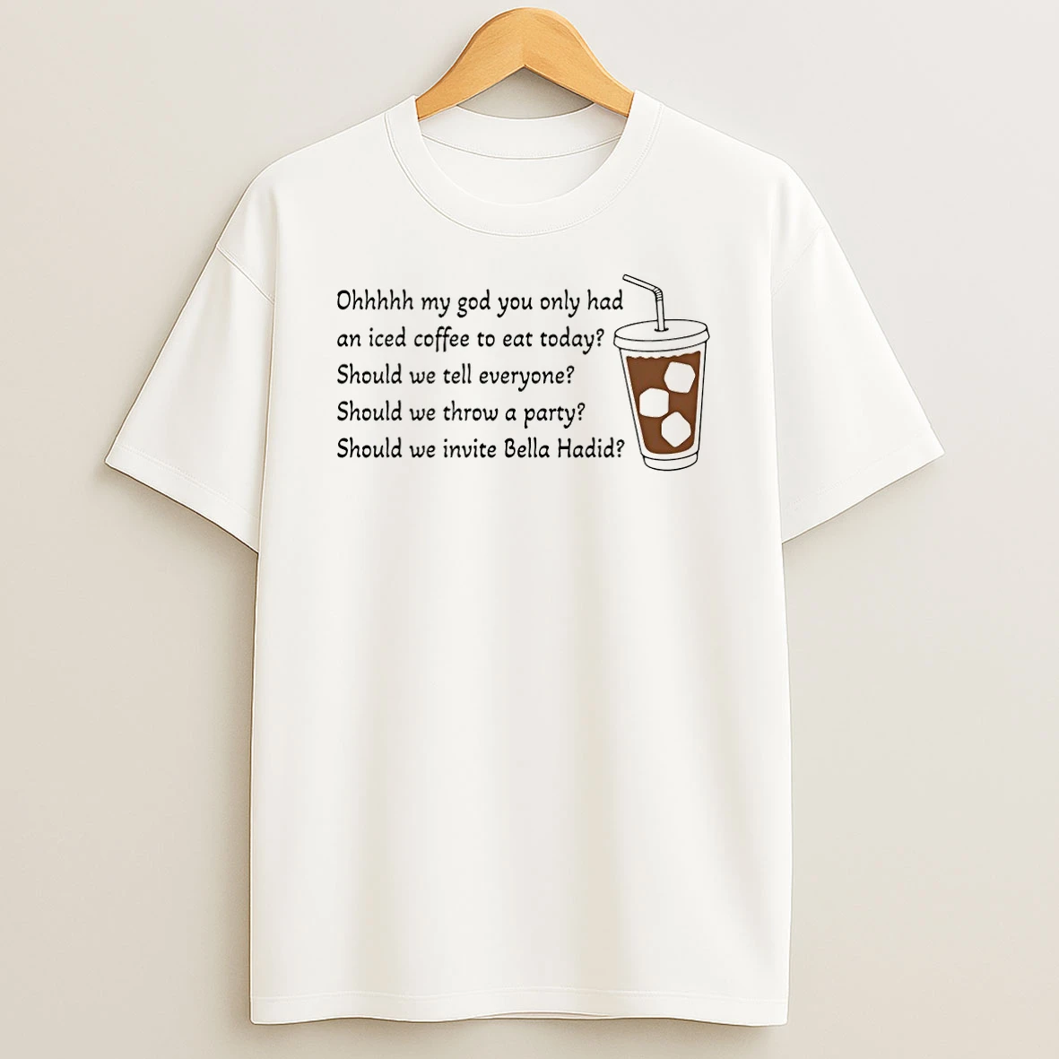 Ohhhhh My God You Only Had An Iced Coffee To Eat Today Shirts
